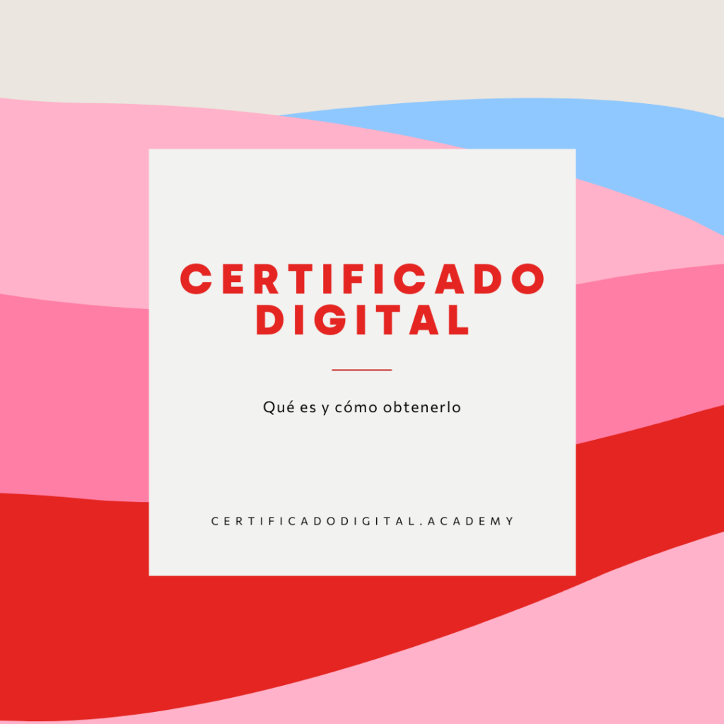 Todo lo que necesitas saber sobre el Certificado Digital
